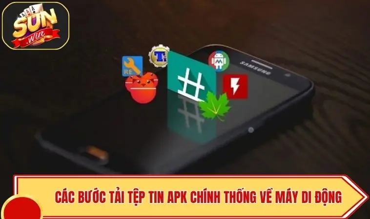 Tải SUNWIN Cho Android | Link Chuẩn, An Toàn, Nhận Quà 100K 3 Các bước tải tệp tin APK chính thống về máy di động