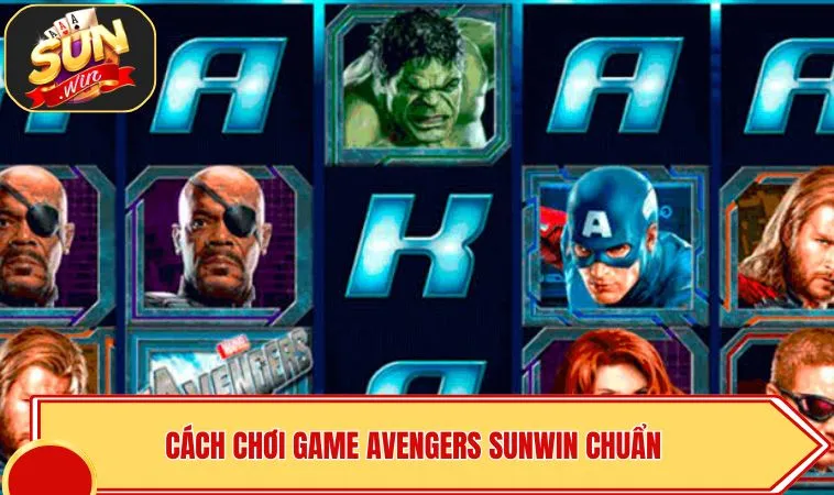 Avengers SUNWIN – Phiên Bản Slot Game 2026 Cực Chất 3 Cách chơi game Avengers SUNWIN chuẩn