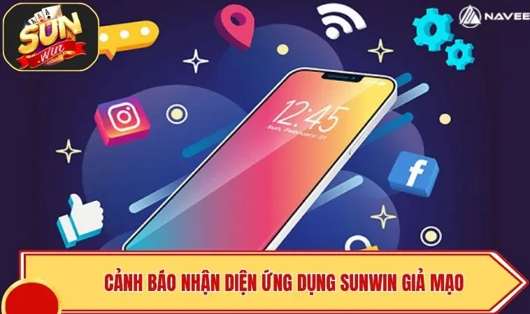 SUNWIN App Chính Thức - Link Cài Đặt Siêu Tốc, An Toàn 4 Cảnh báo nhận diện ứng dụng SUNWIN giả mạo