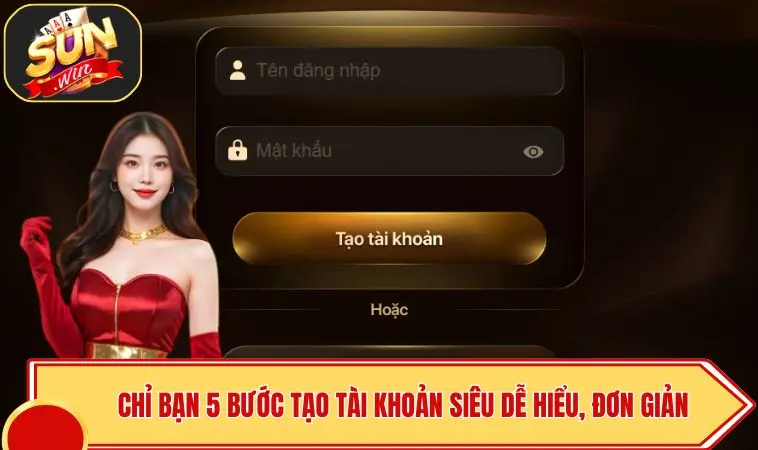 Sunwin 19 Chỉ bạn 5 bước tạo tài khoản siêu dễ hiểu, đơn giản