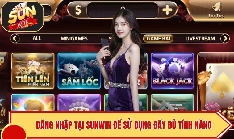 Đăng Nhập SUNWIN 1 Đăng nhập tại SUNWIN để sử dụng đầy đủ tính năng