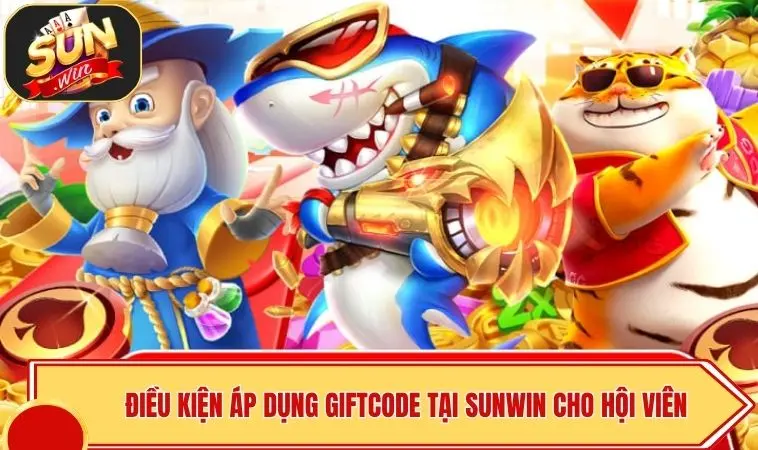 Giftcode SUNWIN Mới Nhất - Phát Lộc Từ 0 Đồng Khởi Nghiệp 4 Điều kiện áp dụng Giftcode tại SUNWIN cho hội viên