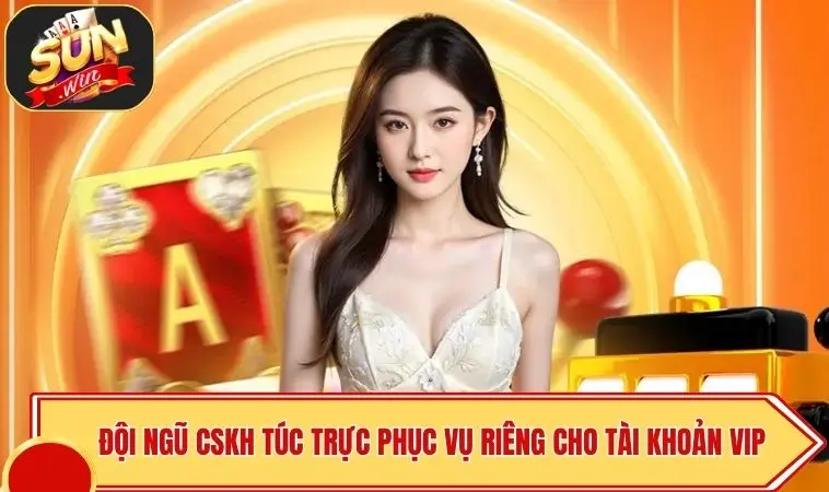 SUNWIN VIP Có Gì - Khám Phá Đặc Quyền Thượng Lưu Nhận Quà Lớn 3 Đội ngũ CSKH túc trực phục vụ riêng cho tài khoản VIP