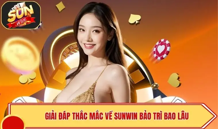 SUNWIN Bảo Trì Bao Lâu? Tiến Độ Xử Lý Vấn Đề Siêu Tốc 3 Giải đáp thắc mắc về SUNWIN bảo trì bao lâu