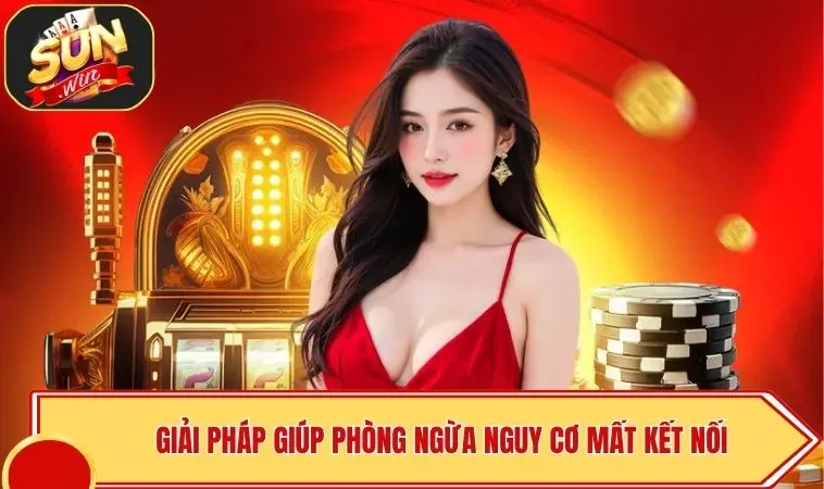 Lỗi Đăng Nhập SUNWIN - Xử Lý Sự Cố, 100% Kết Nối 4 Giải pháp giúp phòng ngừa nguy cơ mất kết nối