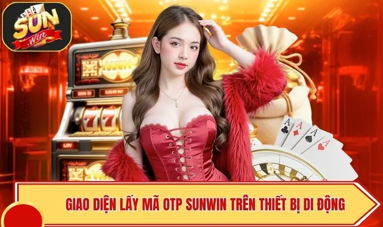 Lấy Mã OTP SUNWIN - Kích Hoạt Siêu Tốc, An Toàn Giao Dịch 2 Giao diện lấy mã OTP SUNWIN trên thiết bị di động