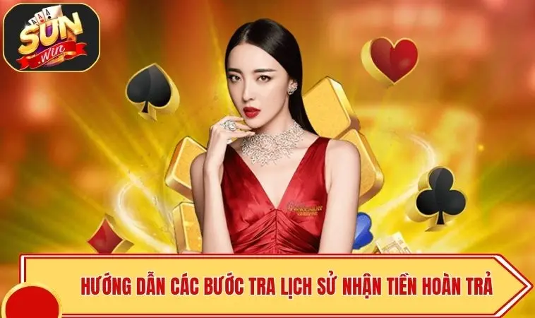 SUNWIN Hoàn Trả Bao Nhiêu - Ưu Đãi Siêu Cao - Nhận Quà Free 4 Hướng dẫn các bước tra lịch sử nhận tiền hoàn trả