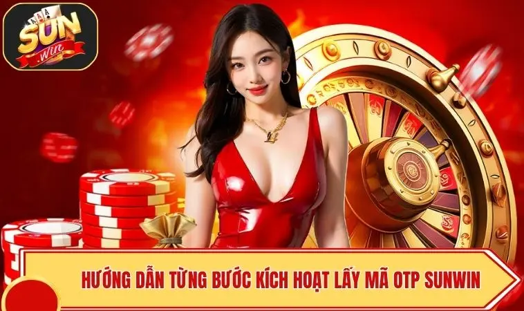 Lấy Mã OTP SUNWIN - Kích Hoạt Siêu Tốc, An Toàn Giao Dịch 4 Hướng dẫn từng bước kích hoạt lấy mã OTP SUNWIN