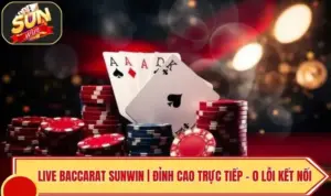 Live Baccarat SUNWIN | Đỉnh Cao Trực Tiếp - 0 Lỗi Kết Nối