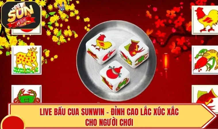 Live Bầu Cua SUNWIN - Đỉnh Cao Lắc Xúc Xắc Cho Người Chơi 1 Live Bầu Cua SUNWIN - Đỉnh Cao Lắc Xúc Xắc Cho Người Chơi