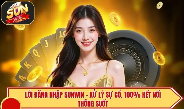 Lỗi Đăng Nhập SUNWIN - Xử Lý Sự Cố, 100% Kết Nối 1 Lỗi Đăng Nhập SUNWIN - Xử Lý Sự Cố, 100% Kết Nối Thông Suốt