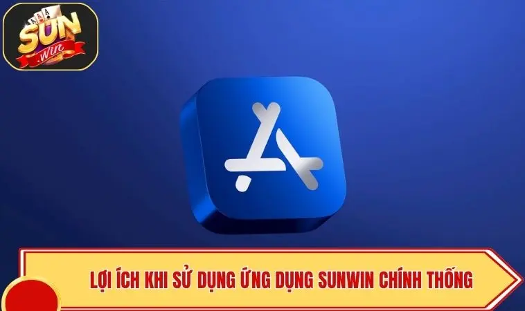 SUNWIN App Chính Thức - Link Cài Đặt Siêu Tốc, An Toàn 2 Lợi ích khi sử dụng ứng dụng SUNWIN chính thống