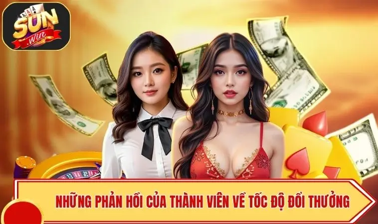 Đánh Giá SUNWIN Từ Người Chơi - 3+ Sự Thật Bạn Phải Biết 2 Những phản hồi của thành viên về tốc độ đổi thưởng