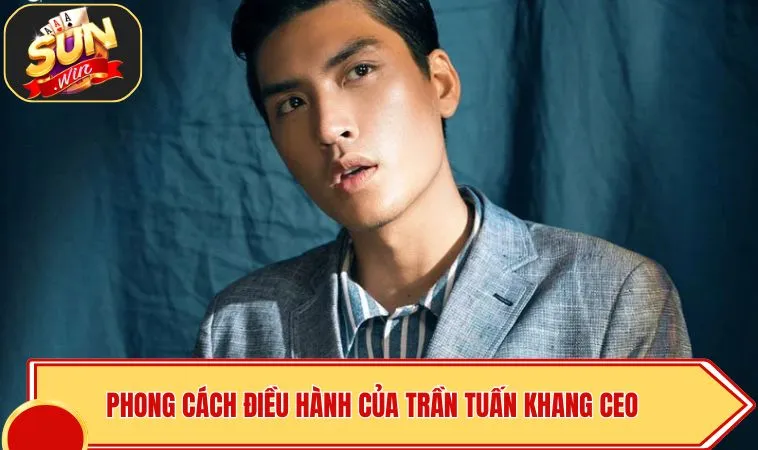 Phong cách điều hành của Trần Tuấn Khang CEO tại SUNWIN