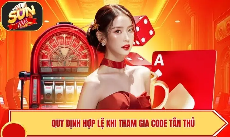 SUNWIN Tặng Code Tân Thủ - Mã Độc Quyền Mới Nhất 2026 4 Quy định hợp lệ khi tham gia code tân thủ