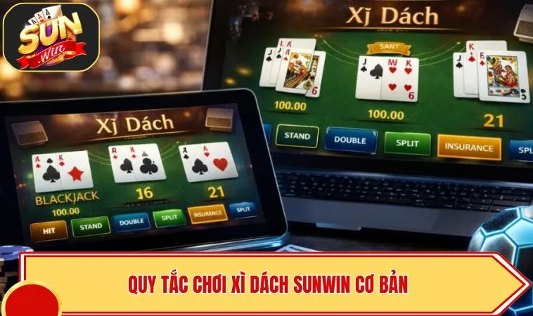 Xì Dách SUNWIN – Khám Phá Game Bài 21 Điểm Đầy Kịch Tính 4 Quy tắc chơi Xì Dách SUNWIN cơ bản