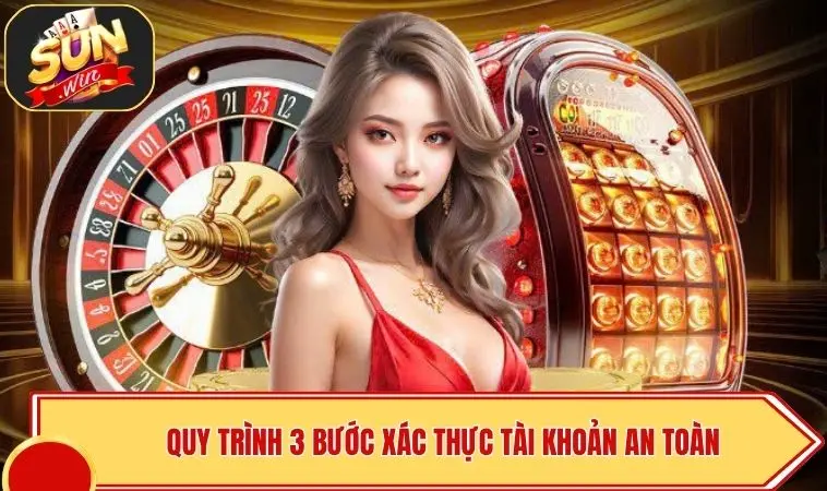SUNWIN Lừa Đảo Không - Minh Bạch Pháp Lý Quốc Tế 4 Quy trình 3 bước xác thực tài khoản an toàn