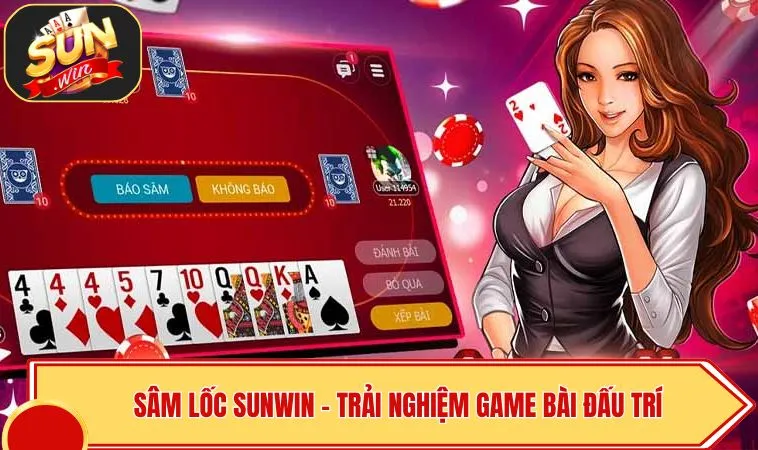 Sâm Lốc SUNWIN – Trải Nghiệm Game Bài Đấu Trí Đầy Hấp Dẫn