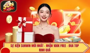 Sự Kiện Sunwin Mới Nhất | Nhận 100k Free - Đua Top Rinh Quà