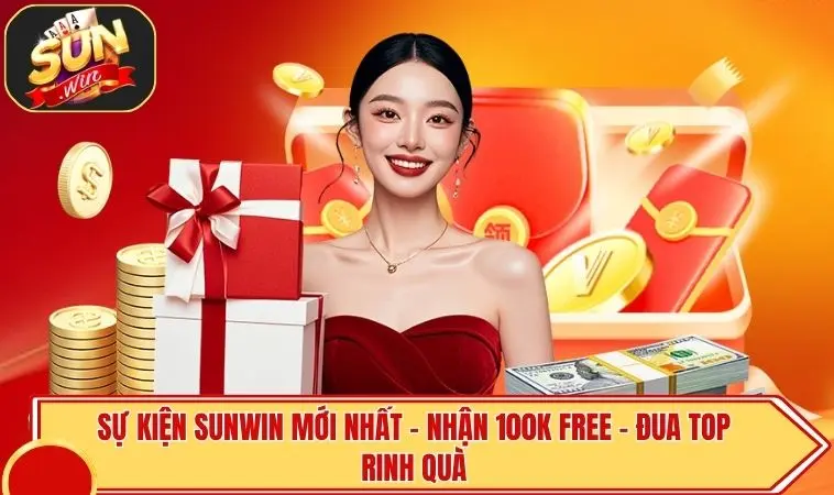 Sự Kiện Sunwin Mới Nhất | Nhận 100k Free - Đua Top Rinh Quà