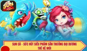 SUN Cá - Sức Hút Siêu Phẩm Săn Thưởng Đại Dương Thế Hệ Mới