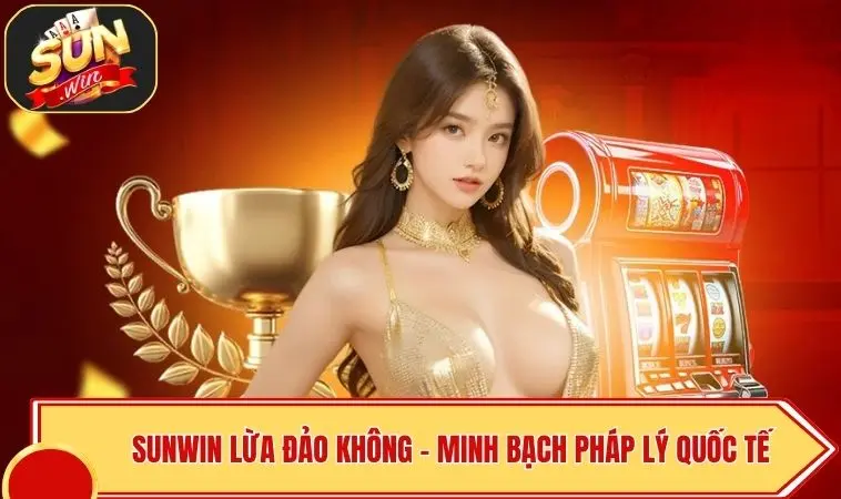 SUNWIN Lừa Đảo Không - Minh Bạch Pháp Lý Quốc Tế 1 SUNWIN Lừa Đảo Không - Minh Bạch Pháp Lý Quốc Tế