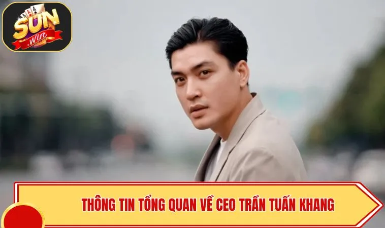 Thông tin tổng quan về CEO SUNWIN Trần Tuấn Khang
