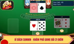 Xì Dách SUNWIN – Khám Phá Game Bài 21 Điểm Đầy Kịch Tính